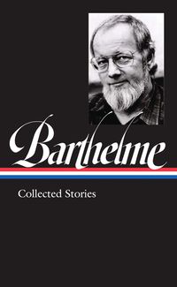 Collected Stories by Donald Barthelme