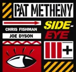 Today's Listen - Side-Eye III+ (Metheny trio)
